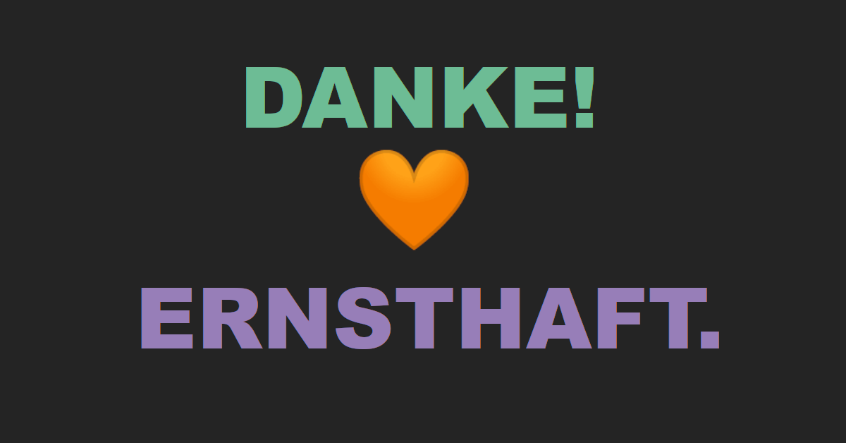 Danke! 🧡 Ernsthaft.